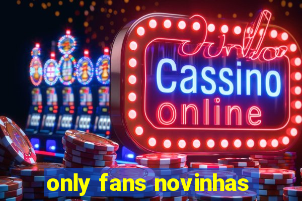 only fans novinhas